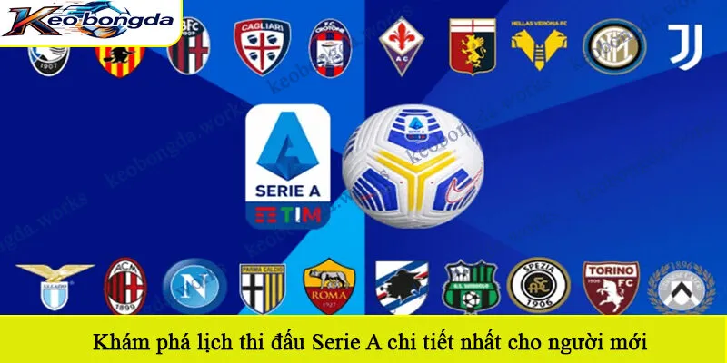Khám phá lịch thi đấu Serie A chi tiết nhất cho người mới
