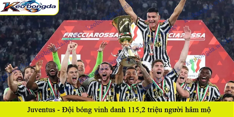 Juventus - Đội bóng vinh danh 115,2 triệu người hâm mộ