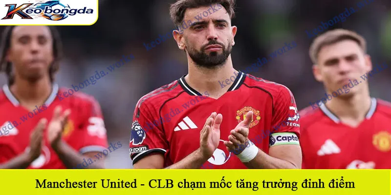 Manchester United - CLB chạm mốc tăng trưởng đỉnh điểm