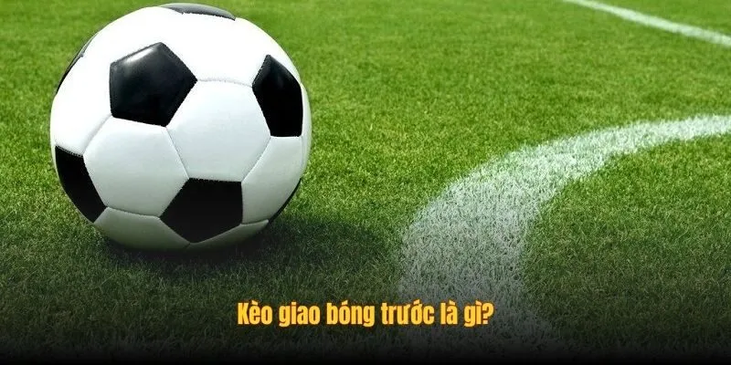 Kèo giao bóng trước